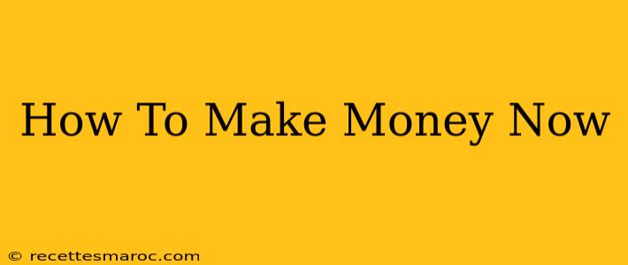 How To Make Money Now