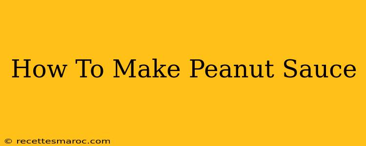 How To Make Peanut Sauce