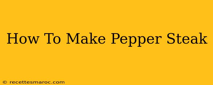 How To Make Pepper Steak