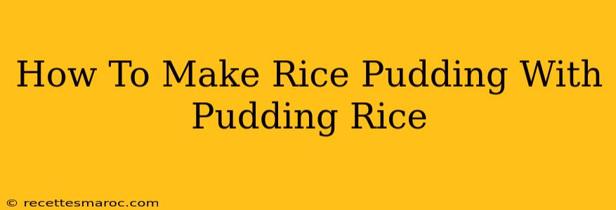 How To Make Rice Pudding With Pudding Rice