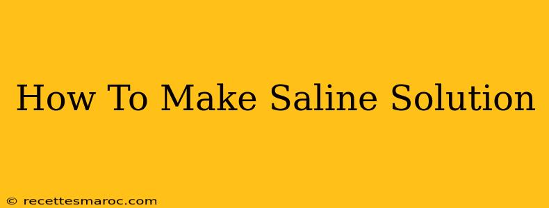 How To Make Saline Solution