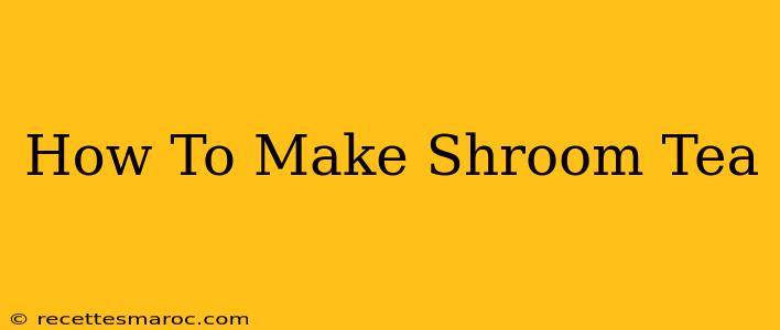 How To Make Shroom Tea