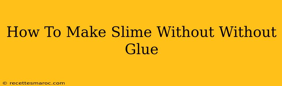 How To Make Slime Without Without Glue