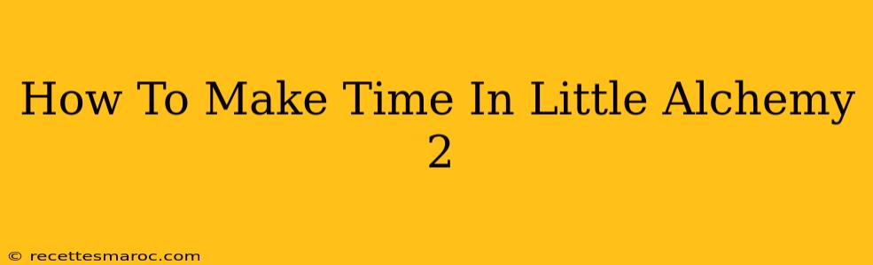 How To Make Time In Little Alchemy 2