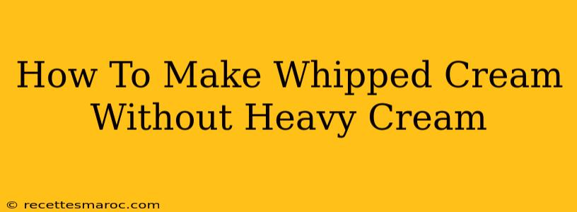 How To Make Whipped Cream Without Heavy Cream