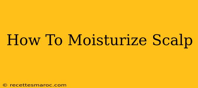 How To Moisturize Scalp