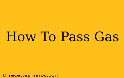 How To Pass Gas