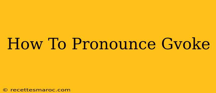 How To Pronounce Gvoke