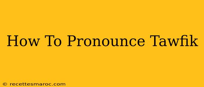 How To Pronounce Tawfik