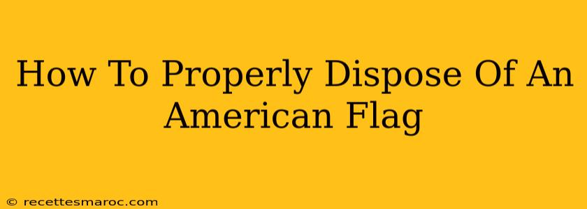 How To Properly Dispose Of An American Flag