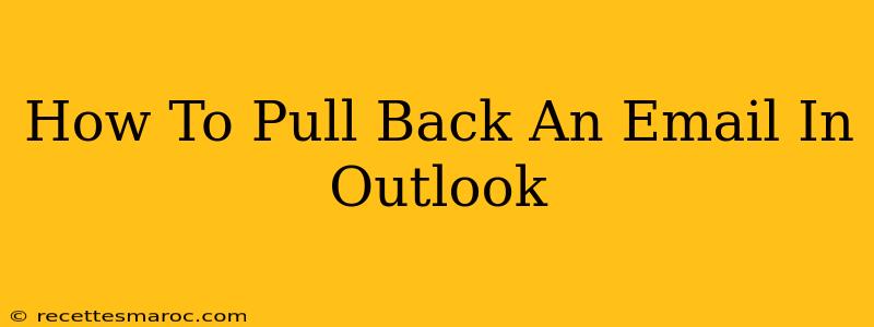 How To Pull Back An Email In Outlook