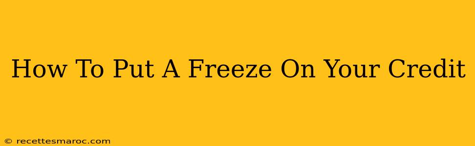 How To Put A Freeze On Your Credit