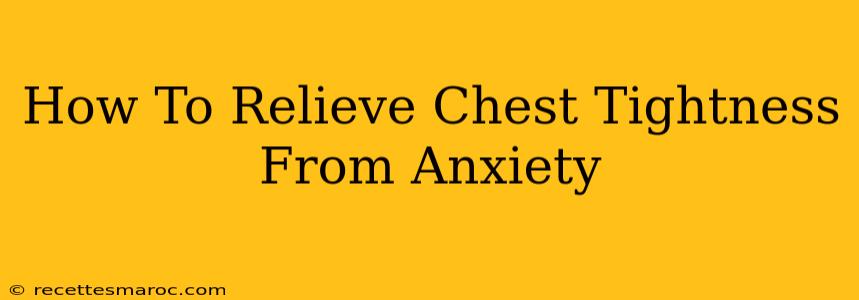 How To Relieve Chest Tightness From Anxiety