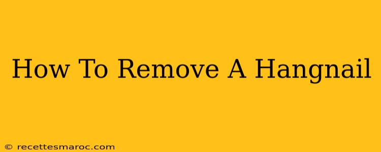 How To Remove A Hangnail