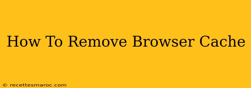 How To Remove Browser Cache