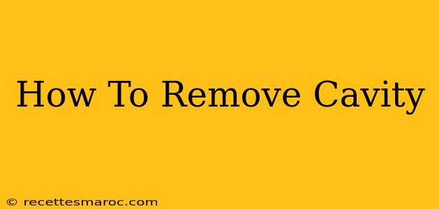 How To Remove Cavity