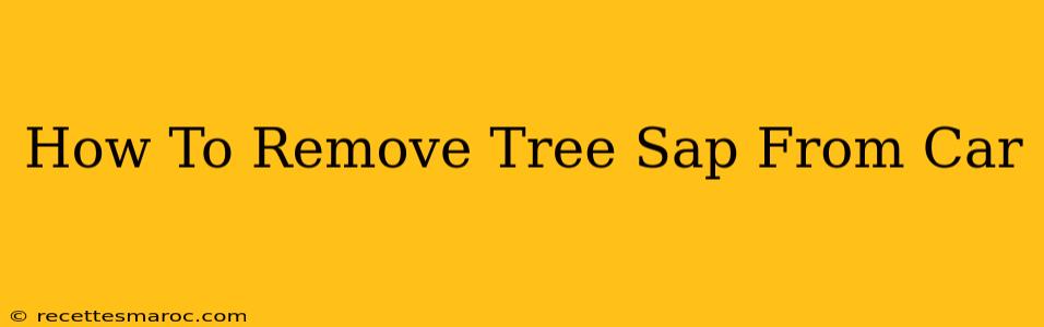 How To Remove Tree Sap From Car