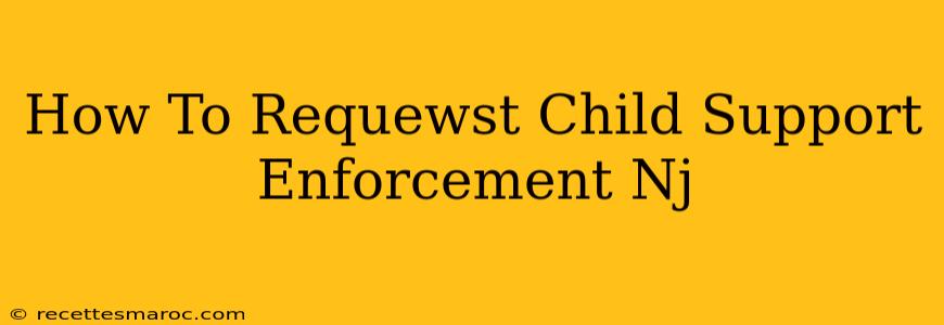 How To Requewst Child Support Enforcement Nj