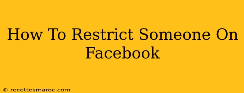 How To Restrict Someone On Facebook