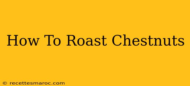 How To Roast Chestnuts