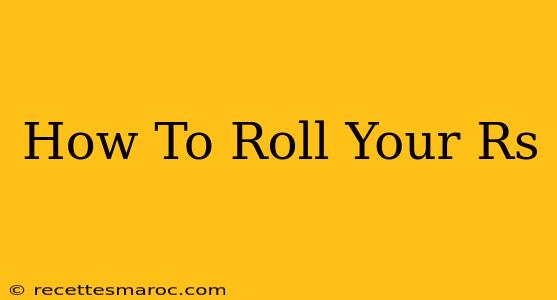 How To Roll Your Rs