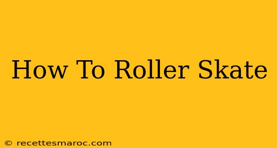 How To Roller Skate