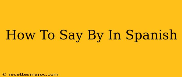 How To Say By In Spanish