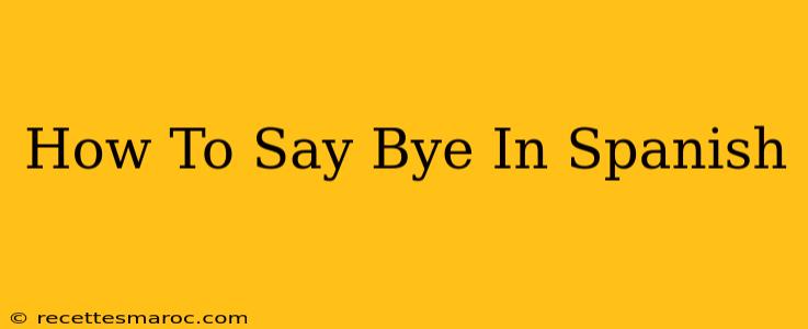 How To Say Bye In Spanish