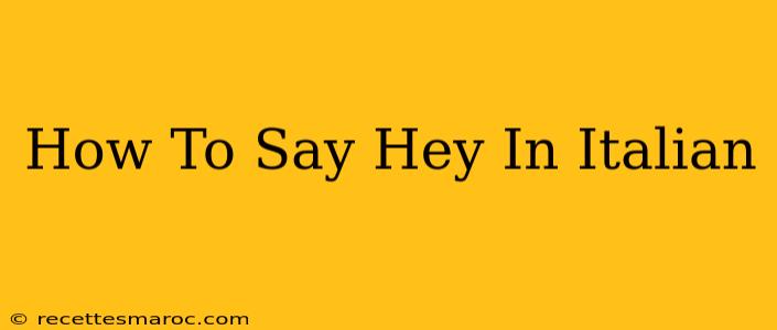 How To Say Hey In Italian