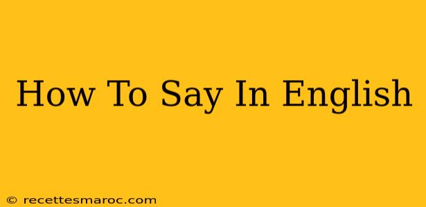 How To Say In English