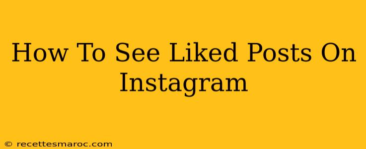 How To See Liked Posts On Instagram