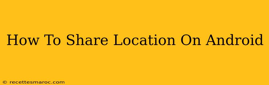 How To Share Location On Android