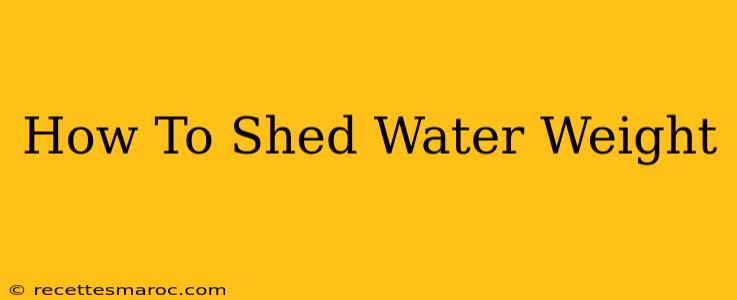 How To Shed Water Weight