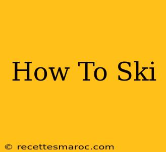 How To Ski