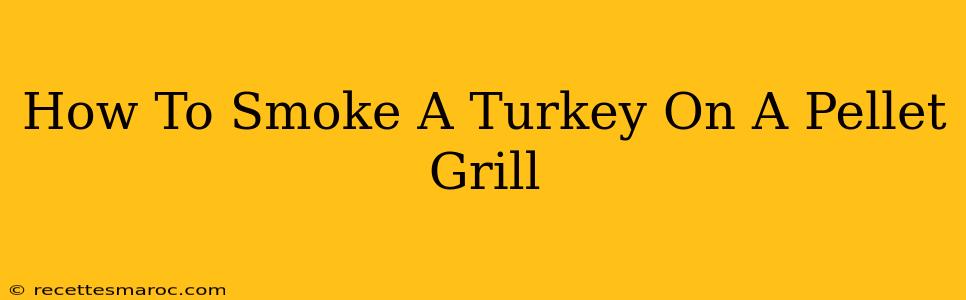 How To Smoke A Turkey On A Pellet Grill