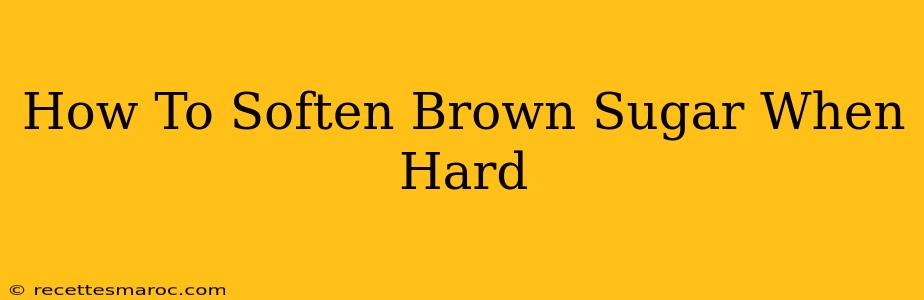 How To Soften Brown Sugar When Hard