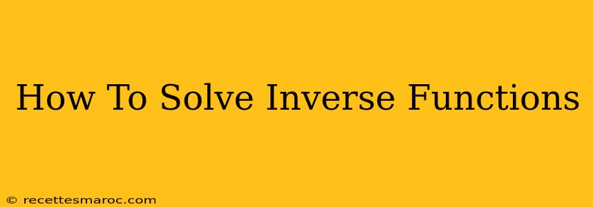 How To Solve Inverse Functions