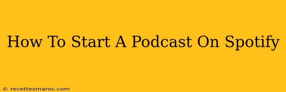 How To Start A Podcast On Spotify