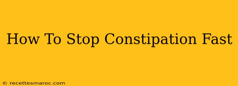 How To Stop Constipation Fast