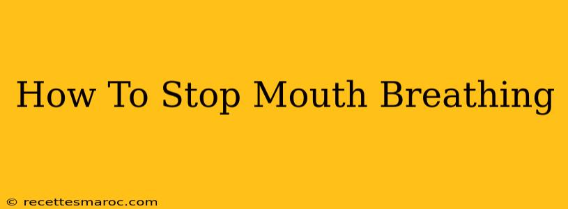 How To Stop Mouth Breathing