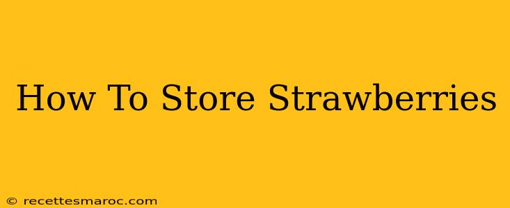 How To Store Strawberries