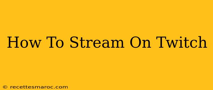 How To Stream On Twitch