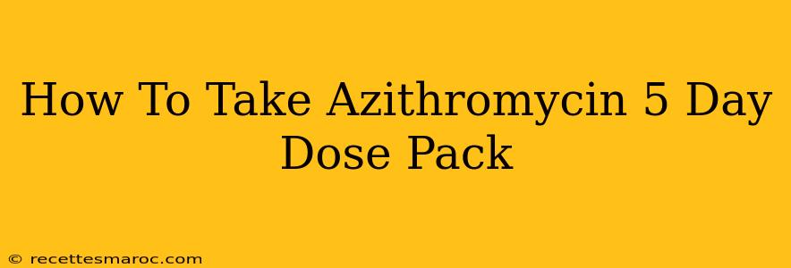 How To Take Azithromycin 5 Day Dose Pack