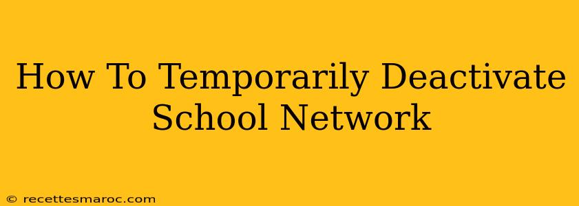 How To Temporarily Deactivate School Network