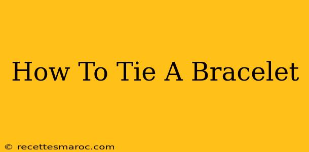 How To Tie A Bracelet