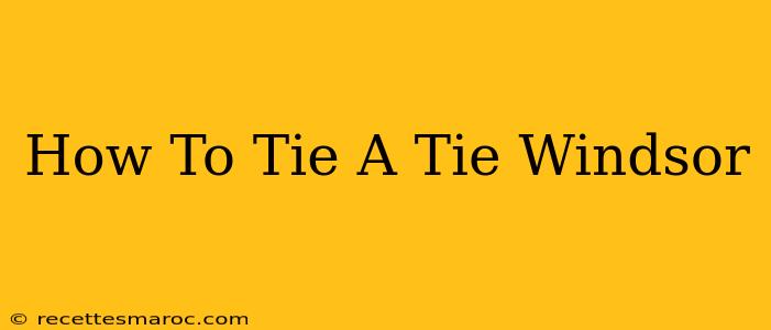 How To Tie A Tie Windsor