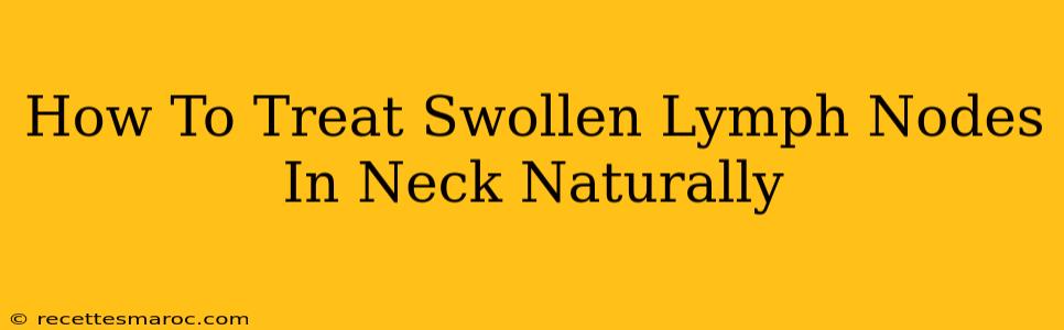 How To Treat Swollen Lymph Nodes In Neck Naturally