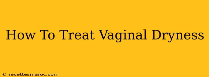 How To Treat Vaginal Dryness