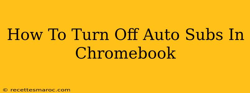 How To Turn Off Auto Subs In Chromebook