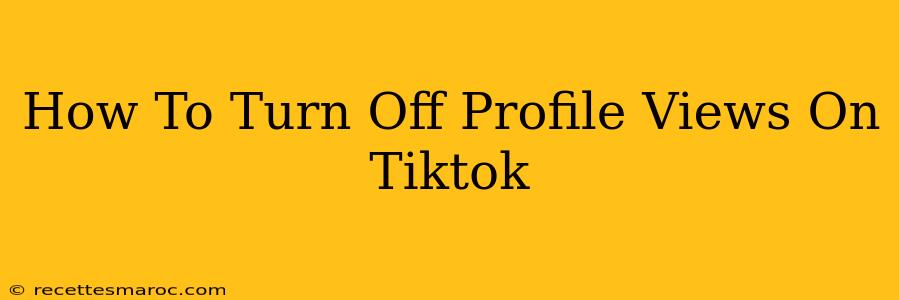 How To Turn Off Profile Views On Tiktok